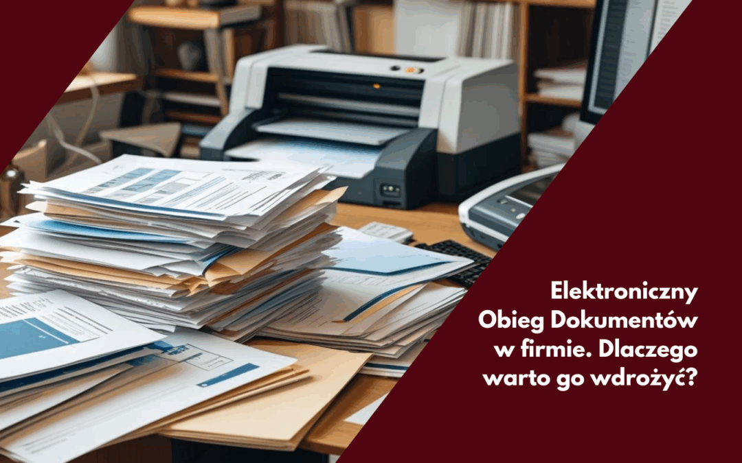 Elektroniczny Obieg Dokumentów w firmie – dlaczego warto go wdrożyć?