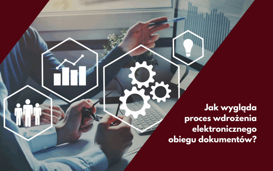 Jak wygląda proces wdrożenia elektronicznego obiegu dokumentów?