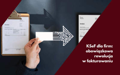 KSeF dla firm: obowiązkowa rewolucja w fakturowaniu
