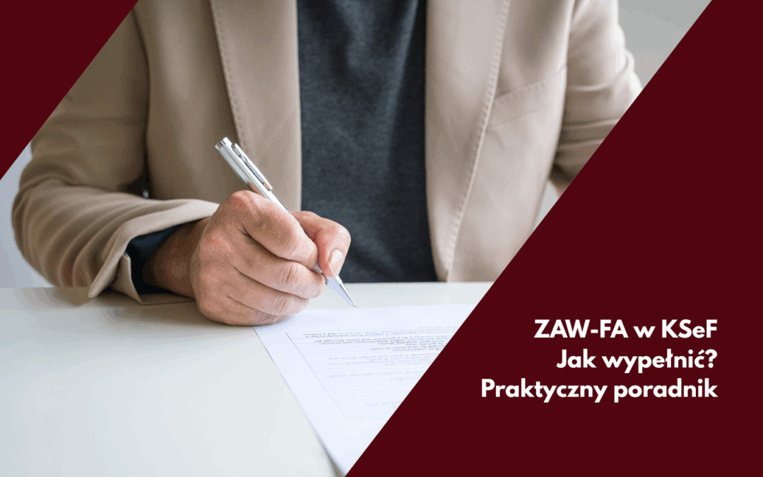ZAW-FA w KSeF – jak wypełnić? Praktyczny poradnik