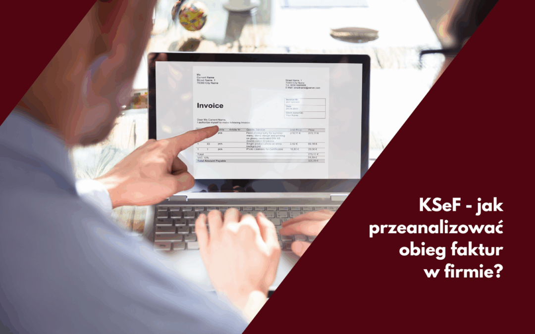 KSeF – co to jest i jak przeanalizować obieg faktur w firmie?