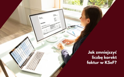 Jak zmniejszyć liczbę korekt faktur w KSeF?