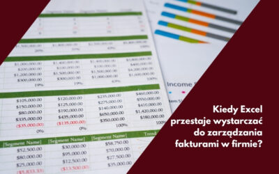 Kiedy Excel przestaje wystarczać do zarządzania fakturami w firmie?