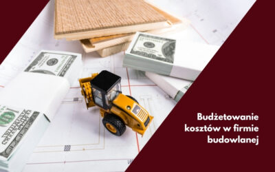 Budżetowanie kosztów w firmie budowlanej