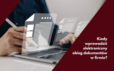 Kiedy wprowadzić elektroniczny obieg dokumentów w firmie?