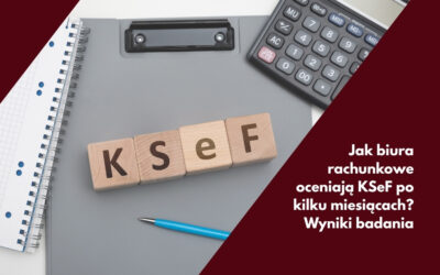 Jak biura rachunkowe oceniają KSeF po kilku miesiącach? Wyniki badania