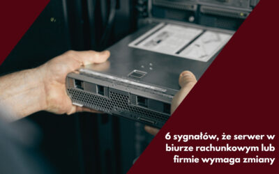 6 sygnałów, że serwer w biurze rachunkowym lub firmie wymaga zmiany